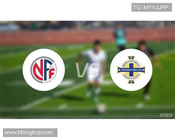 挪威对阵北爱尔兰精彩比赛视频回顾与精彩瞬间分析 挪威对阵北爱尔兰精彩比赛视频回顾与精彩瞬间分析